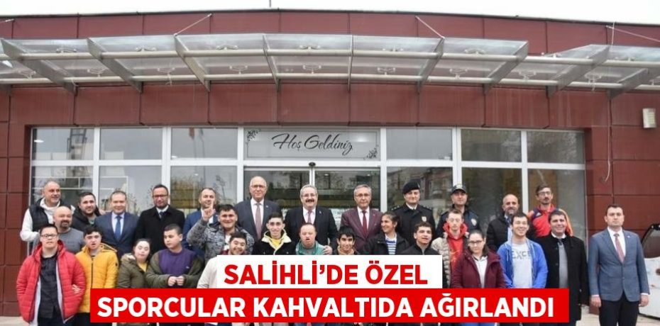 SALİHLİ’DE ÖZEL SPORCULAR KAHVALTIDA AĞIRLANDI