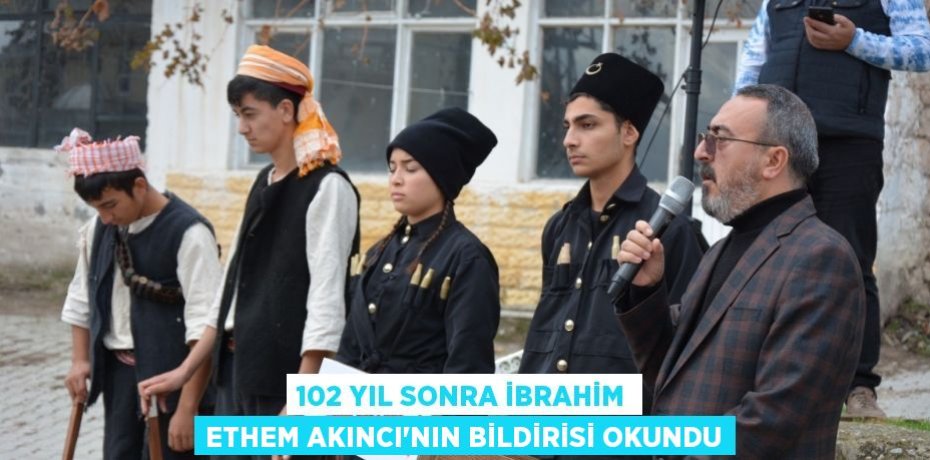 102 yıl sonra İbrahim Ethem Akıncı’nın bildirisi okundu