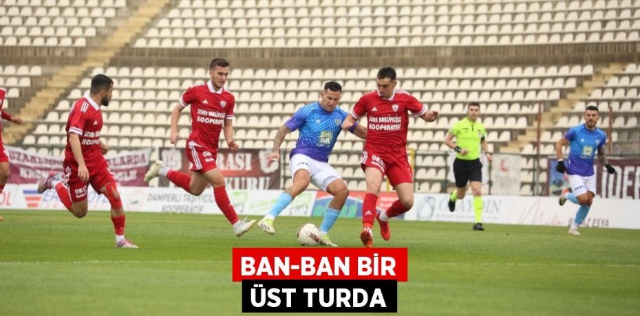 BAN-BAN BİR ÜST TURDA