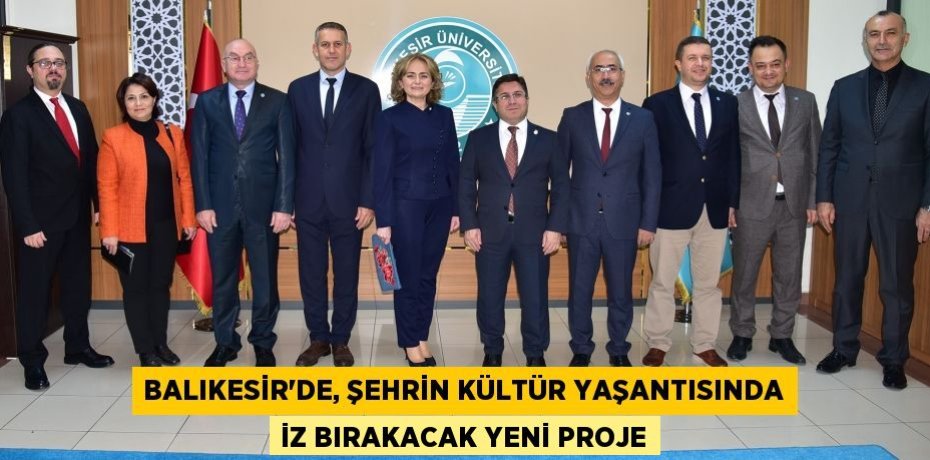 Balıkesir’de, Şehrin Kültür Yaşantısında İz Bırakacak Yeni Proje
