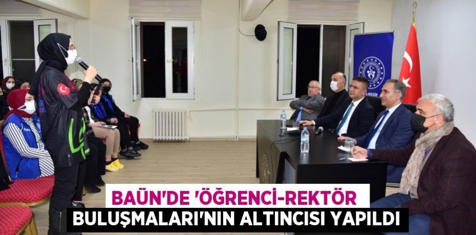 BAÜN'DE “ÖĞRENCİ-REKTÖR  BULUŞMALARI”NIN ALTINCISI YAPILDI