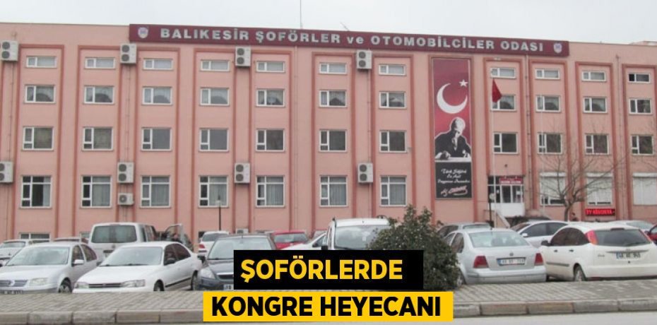 ŞOFÖRLERDE  KONGRE HEYECANI