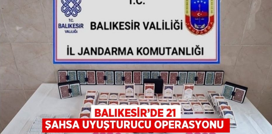 BALIKESİR’DE 21 ŞAHSA UYUŞTURUCU OPERASYONU