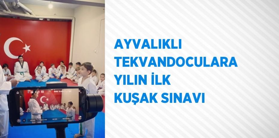 AYVALIKLI TEKVANDOCULARA YILIN İLK KUŞAK SINAVI