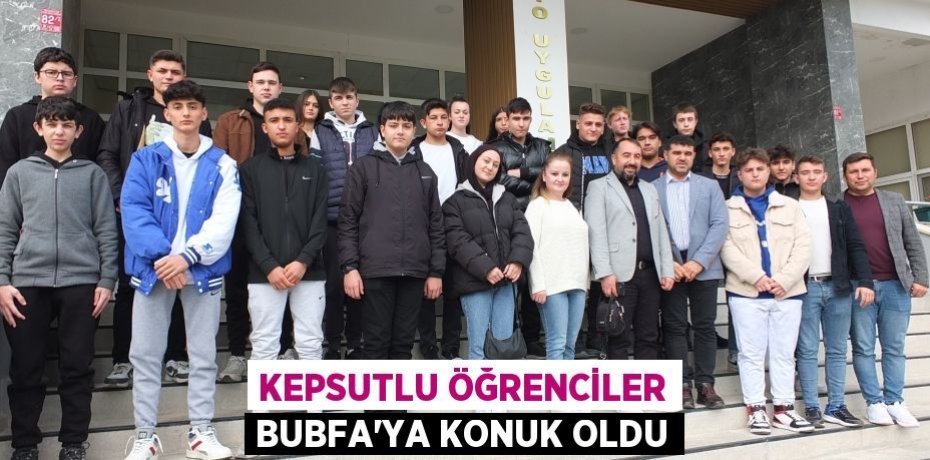 Kepsutlu öğrenciler BUBFA’ya konuk oldu