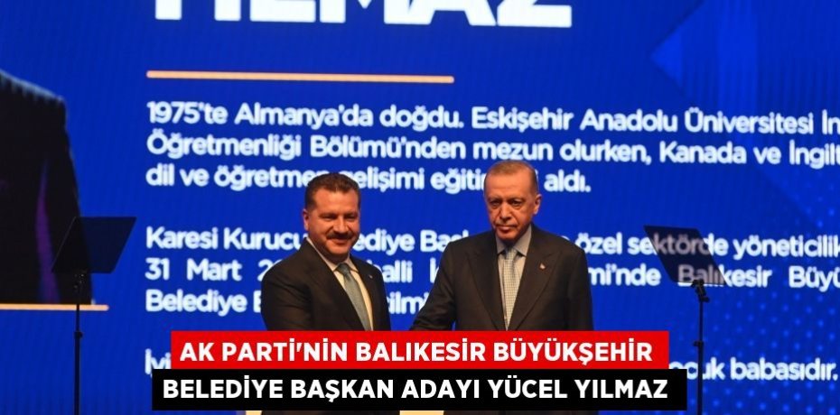 AK Parti'nin Balıkesir Büyükşehir Belediye Başkan Adayı Yücel Yılmaz 
