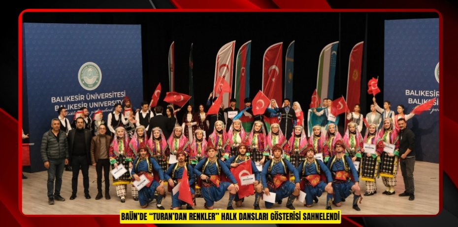 BAÜN’DE “TURAN’DAN RENKLER” HALK DANSLARI GÖSTERİSİ SAHNELENDİ