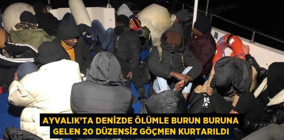AYVALIK’TA DENİZDE ÖLÜMLE BURUN BURUNA GELEN 20 DÜZENSİZ GÖÇMEN KURTARILDI