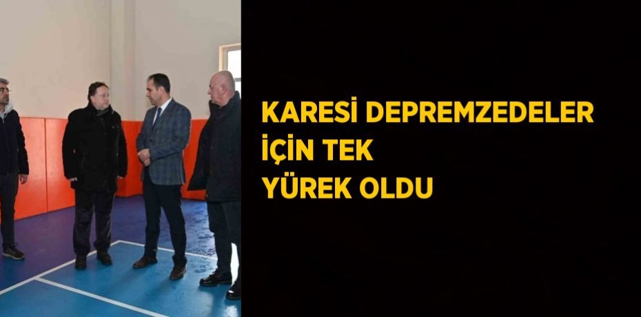 KARESİ DEPREMZEDELER İÇİN TEK YÜREK OLDU