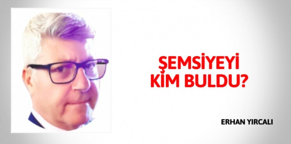 ŞEMSİYEYİ KİM BULDU?