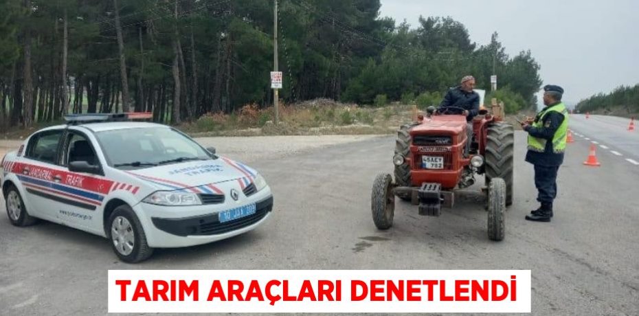 TARIM ARAÇLARI DENETLENDİ
