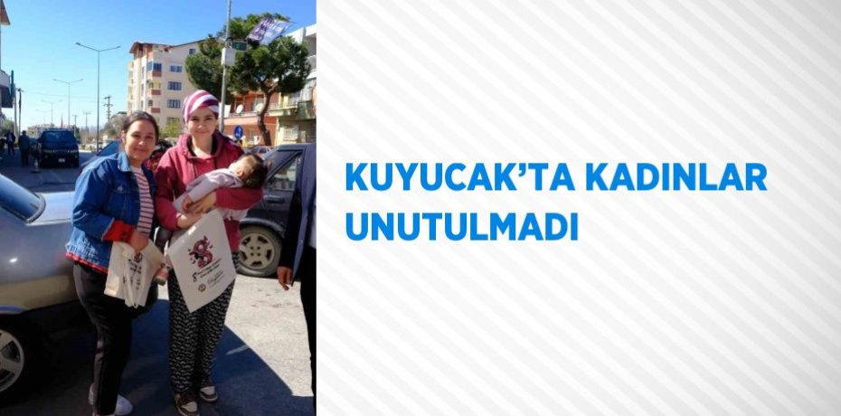 KUYUCAK’TA KADINLAR UNUTULMADI
