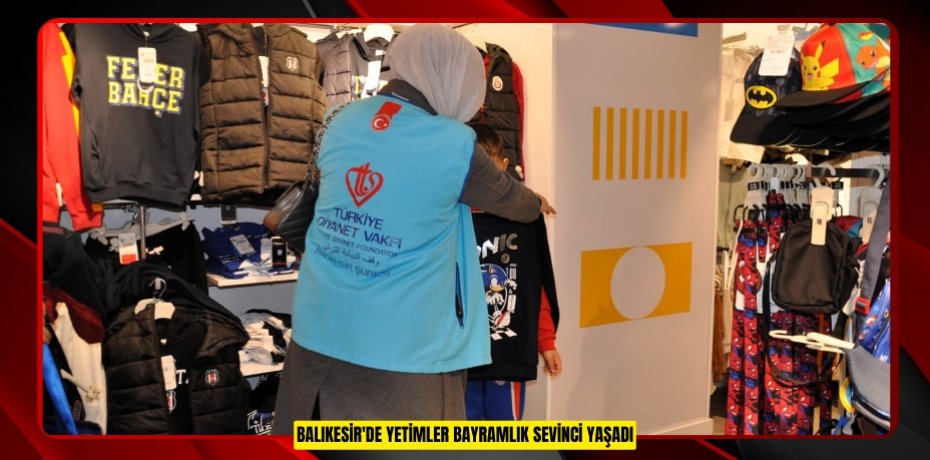 Balıkesir'de yetimler bayramlık sevinci yaşadı  