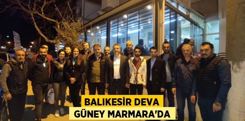 BALIKESİR DEVA  GÜNEY MARMARA’DA