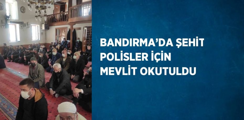 BANDIRMA’DA ŞEHİT POLİSLER İÇİN MEVLİT OKUTULDU