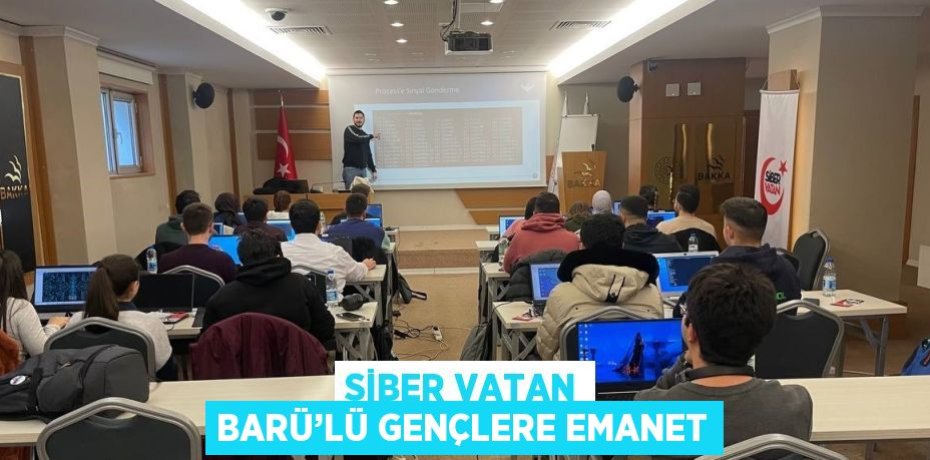 SİBER VATAN BARÜ’LÜ GENÇLERE EMANET