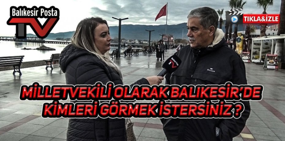 Milletvekili olarak Balıkesir'de kimi görmek istersiniz ?