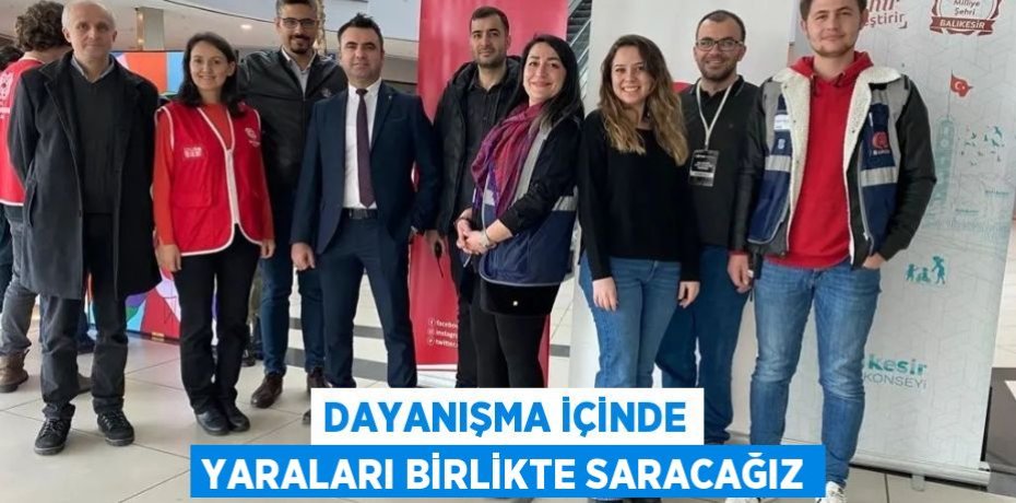 DAYANIŞMA İÇİNDE YARALARI BİRLİKTE SARACAĞIZ