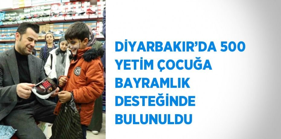 DİYARBAKIR’DA 500 YETİM ÇOCUĞA BAYRAMLIK DESTEĞİNDE BULUNULDU