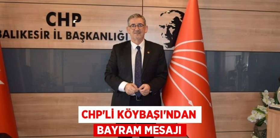 CHP’li Köybaşı’ndan bayram mesajı