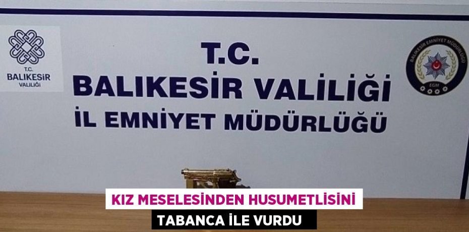 Kız meselesinden husumetlisini tabanca ile vurdu  