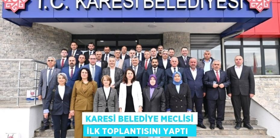 Karesi Belediye meclisi ilk toplantısını yaptı  