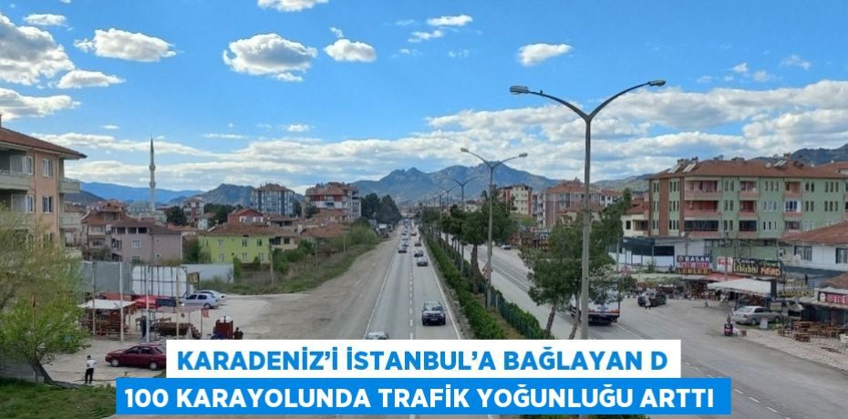 KARADENİZ’İ İSTANBUL’A BAĞLAYAN D 100 KARAYOLUNDA TRAFİK YOĞUNLUĞU ARTTI