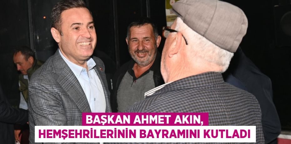 Başkan Ahmet Akın, hemşehrilerinin bayramını kutladı