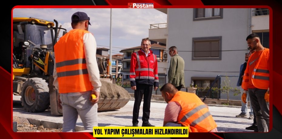 YOL YAPIM ÇALIŞMALARI HIZLANDIRILDI