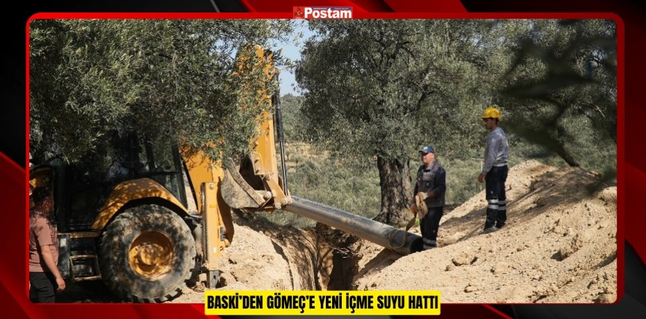 BASKİ’DEN GÖMEÇ’E YENİ İÇME SUYU HATTI
