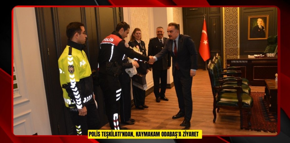 Polis Teşkilatı'ndan, Kaymakam Odabaş'a ziyaret  