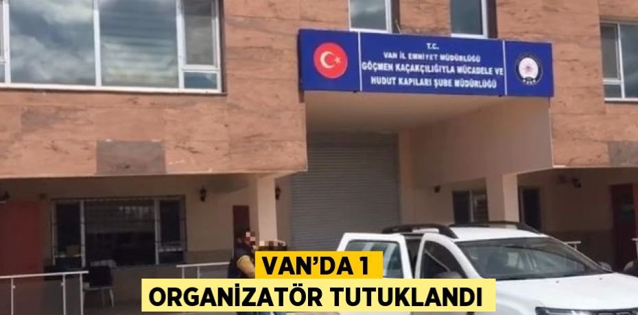 VAN’DA 1 ORGANİZATÖR TUTUKLANDI