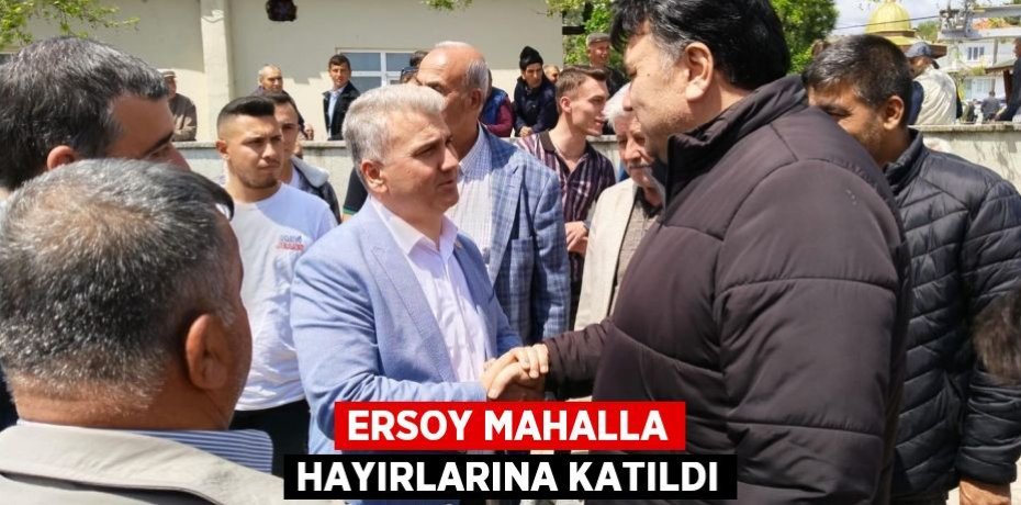 ERSOY MAHALLA HAYIRLARINA KATILDI