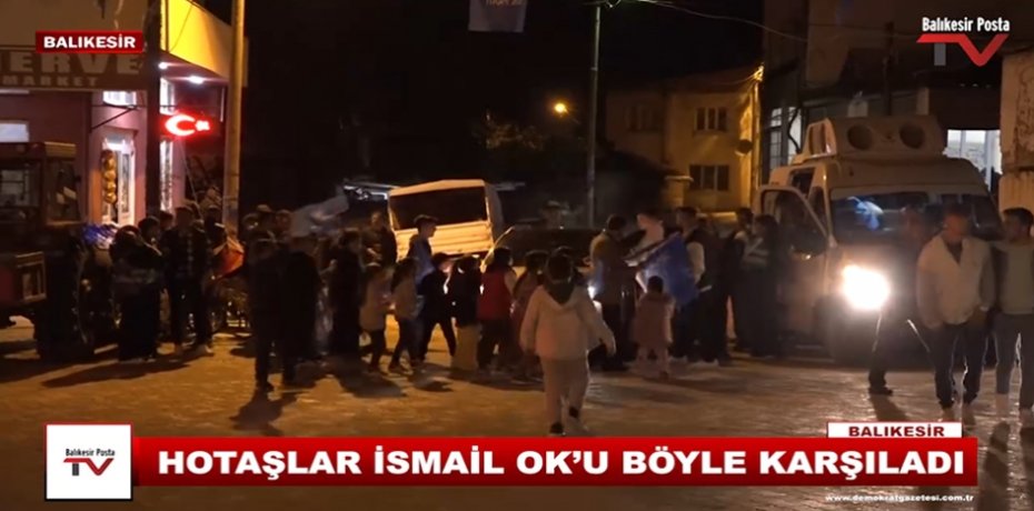 HOTAŞLAR İSMAİL OK'U BÖYLE KARŞILADI