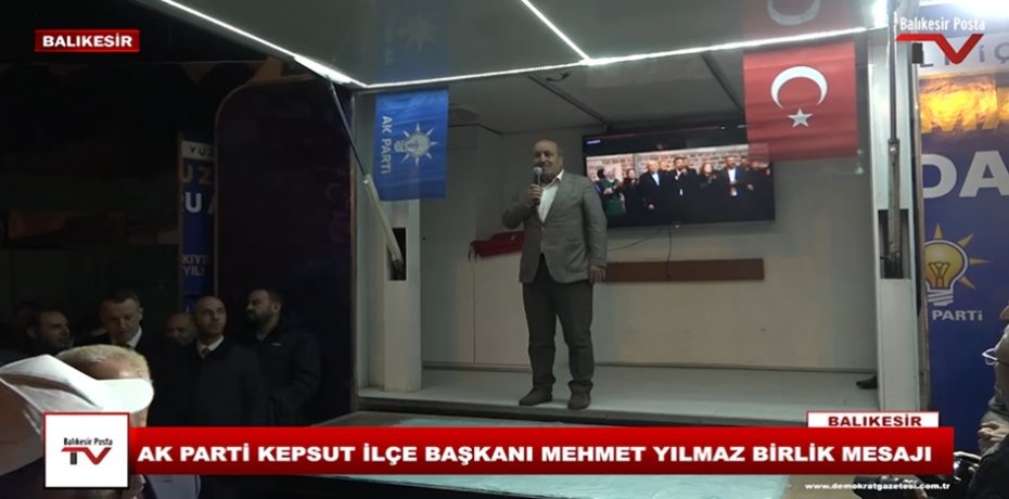 AK  PARTİ KEPSUT İLÇE BAŞKANI MEHMET YILMAZ BİRLİK MESAJI