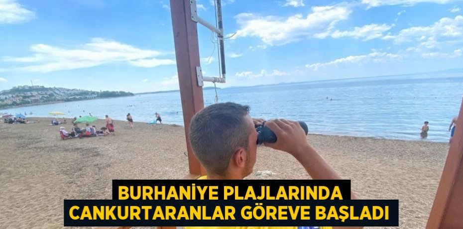 BURHANİYE PLAJLARINDA CANKURTARANLAR GÖREVE BAŞLADI