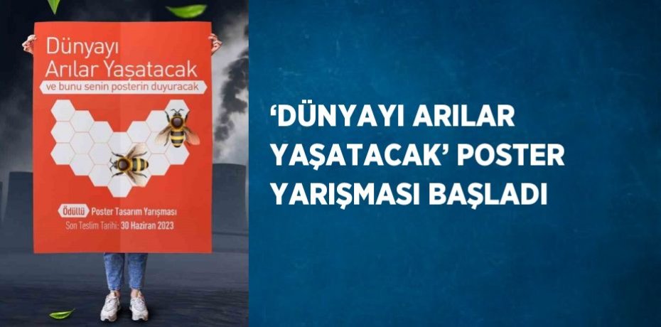 ‘DÜNYAYI ARILAR YAŞATACAK’ POSTER YARIŞMASI BAŞLADI