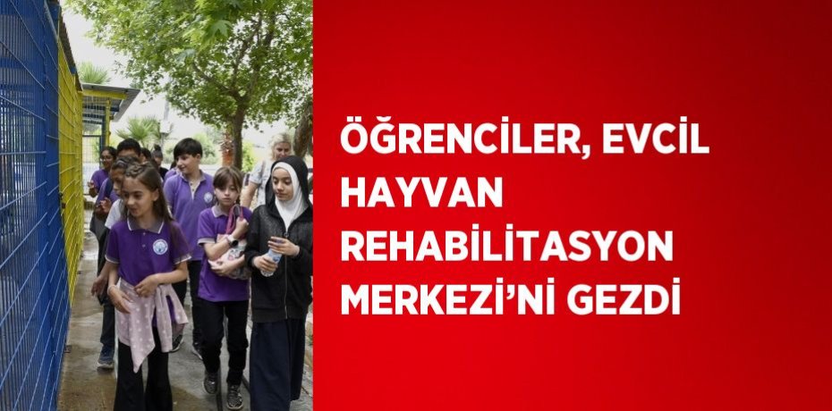 ÖĞRENCİLER, EVCİL HAYVAN REHABİLİTASYON MERKEZİ’Nİ GEZDİ