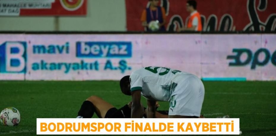 BODRUMSPOR FİNALDE KAYBETTİ