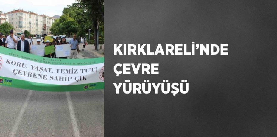 KIRKLARELİ’NDE ÇEVRE YÜRÜYÜŞÜ