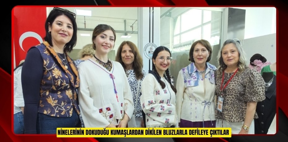 Ninelerinin dokuduğu kumaşlardan dikilen bluzlarla defileye çıktılar  