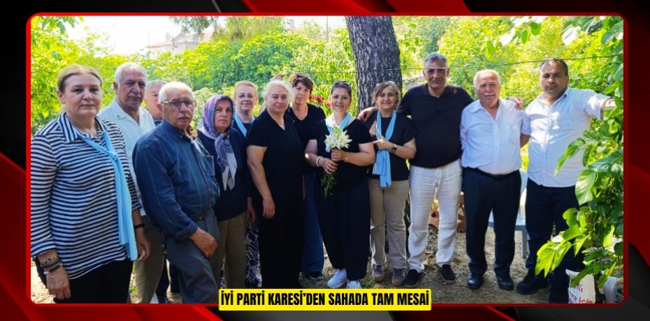 İYİ PARTİ KARESİ’DEN SAHADA TAM MESAİ