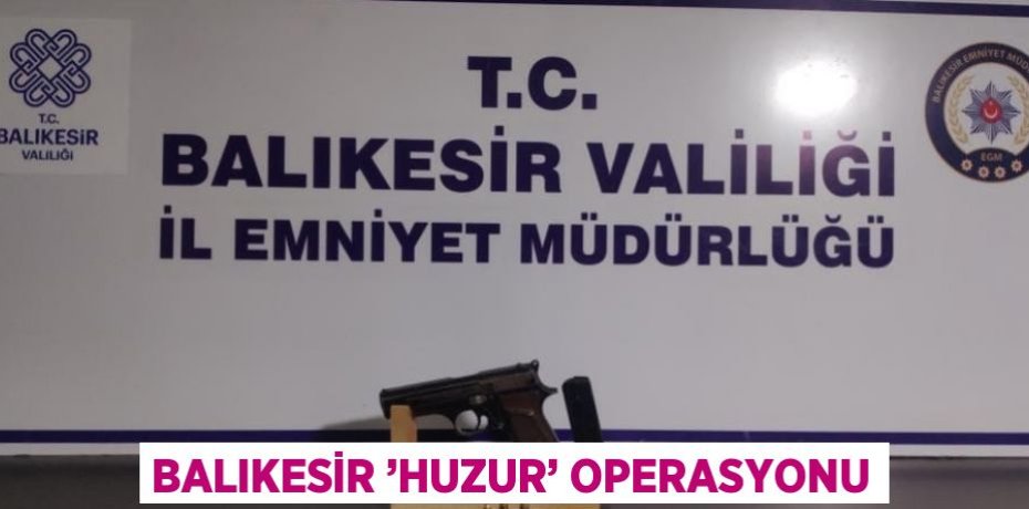 BALIKESİR ’HUZUR’ OPERASYONU