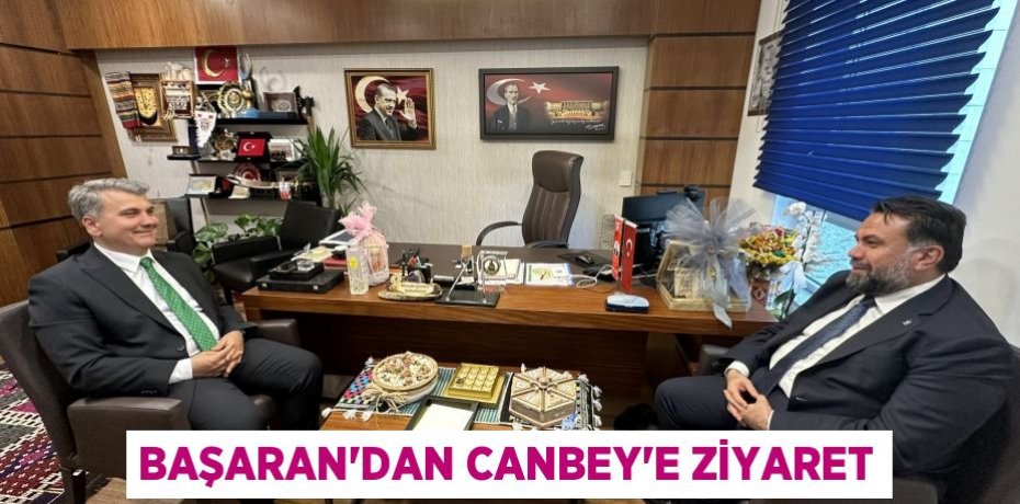 Başaran'dan Canbey'e ziyaret