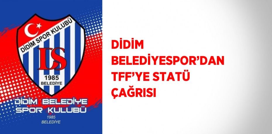 DİDİM BELEDİYESPOR’DAN TFF’YE STATÜ ÇAĞRISI