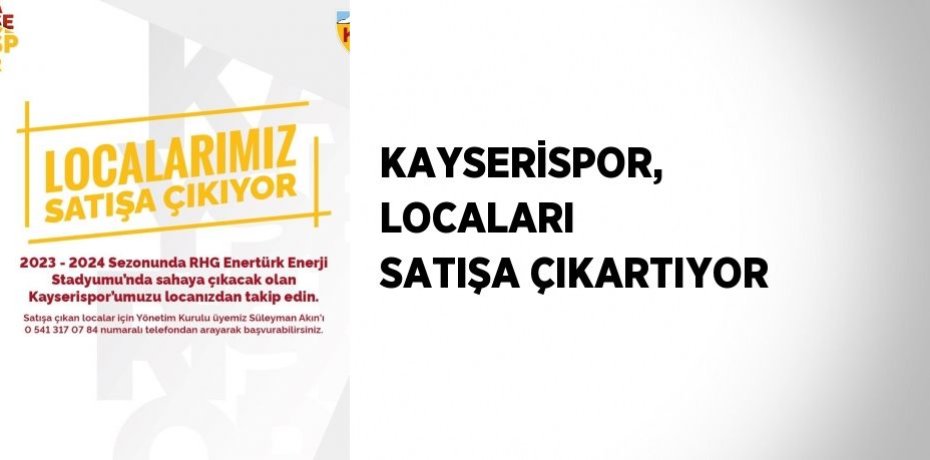 KAYSERİSPOR, LOCALARI SATIŞA ÇIKARTIYOR