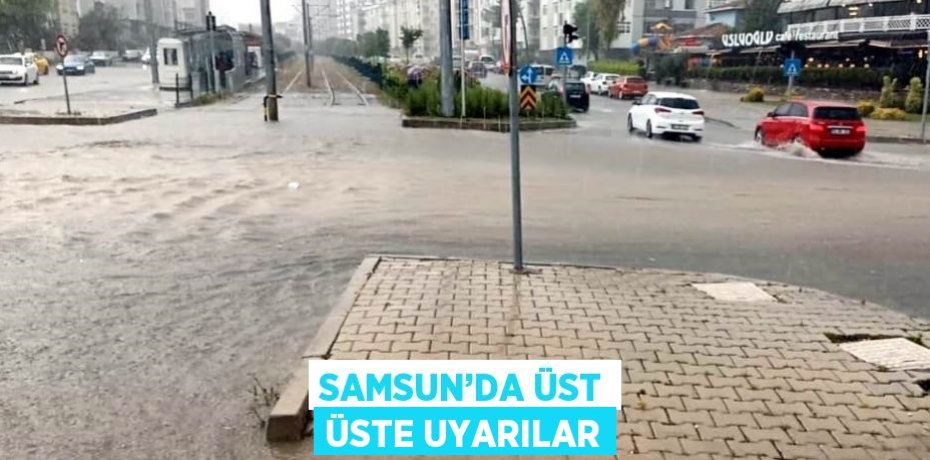 SAMSUN’DA ÜST ÜSTE UYARILAR