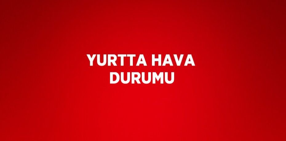 YURTTA HAVA DURUMU