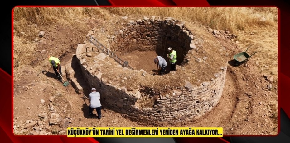 KÜÇÜKKÖY'ÜN TARİHİ YEL DEĞİRMENLERİ YENİDEN AYAĞA KALKIYOR...
