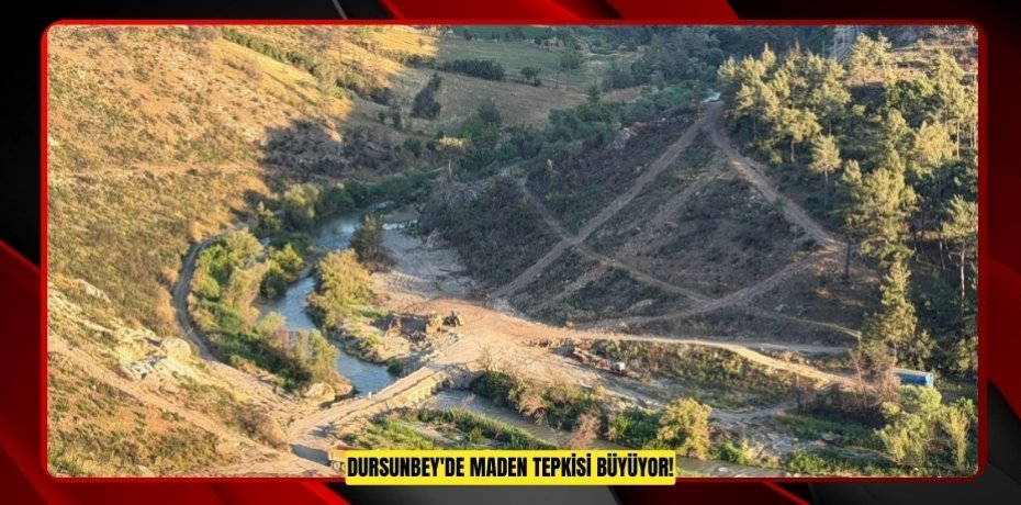 DURSUNBEY'DE MADEN TEPKİSİ BÜYÜYOR!